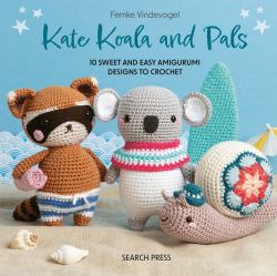 Kate Koala and Pals : 10 Sweet and Easy Amigurumi Designs to Crochet