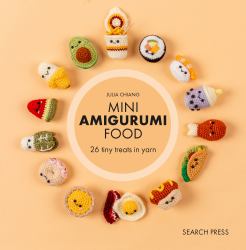 Mini Amigurumi Food : 29 Tiny Treats to Crochet