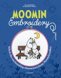 Moomin Embroidery : Stitch the Enchanting Characters from Moominvalley