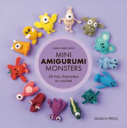 Mini Amigurumi Monsters : 26 Tiny Characters to Crochet