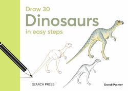 Draw 30: Dinosaurs : In Easy Steps