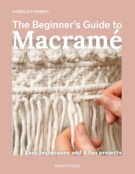 The Beginner's Guide to Macramé : Easy Techniques and 8 Fun Projects