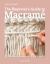 The Beginner's Guide to Macramé : Easy Techniques and 8 Fun Projects