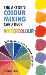 The Artist's Colour Mixing Card Deck: Watercolour : 500 Colour Mixes to Select and Paint