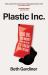 Plastic Inc : Big Oil, Big Money and the Plan to Trash Our Future