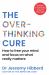 The Overthinking Cure : How to Free Your Mind and Focus on What Really Matters