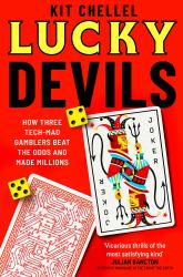 Lucky Devils : How Three Tech Mad Gamblers Beat the Odds and Made Millions