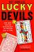 Lucky Devils : How Three Tech Mad Gamblers Beat the Odds and Made Millions Lucky Devils : How Three Tech Mad Gamblers Beat the Odds and Made Millions