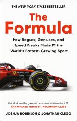 The Formula : How Rogues, Geniuses, and Speed Freaks Reengineered F1 into the World's Fastest-Growing Sport