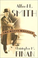 Alfred E. Smith : The Happy Warrior