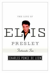 Fortunate Son : The Life of Elvis Presley