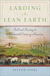 Larding the Lean Earth : Soil and Society in Nineteenth-Century America