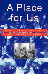 A Place for Us : How to Make Society Civil and Democracy Strong
