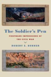 The Soldier's Pen : Firsthand Impressions of the Civil War