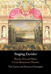 Staging Euridice : Theatre, Sets, and Music in Late Renaissance Florence