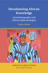 Decolonizing African Knowledge : Autoethnography and African Epistemologies