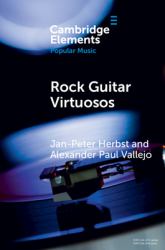 Rock Guitar Virtuosos : Advances in Electric Guitar Playing, Technology, and Culture