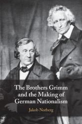 The Brothers Grimm and the Making of German Nationalism
