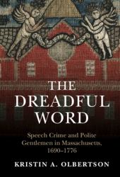 The Dreadful Word : Speech Crime and Polite Gentlemen in Massachusetts, 1690-1776
