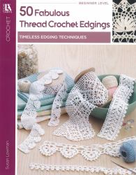 50 Fabulous Thread Crochet Edgings : Timeless Edging Techniques