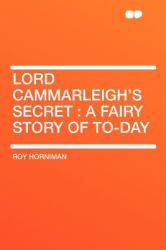 Lord Cammarleigh's Secret : A Fairy Story of To-day