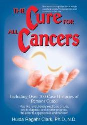 The Cure for All Cancers : With 100 Case Histories