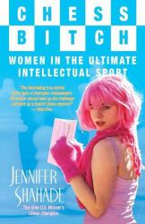 Chess Bitch : Women in the Ultimate Intellectual Sport