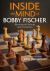 Inside the Mind of Bobby Fischer : Revisiting His Writings and Annotations