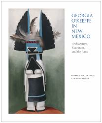 Georgia o'Keeffe in New Mexico : Architecture, Katsinam, and the Land