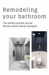 Remodeling Your Bathroom : The Perfect Prompt Journal