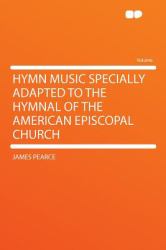 Hymn Music Specially Adapted to the Hymnal of the American Episcopal Church