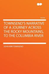 Townsend's Narrative of a Journey Across the Rocky Mountains, to the Columbia River