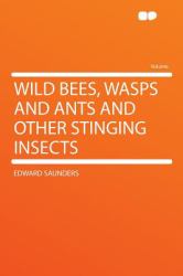 Wild Bees, Wasps and Ants and Other Stinging Insects