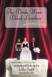 The Bride Wore Black Leather and He Looked Fabulous! : An Etiquette Guide for the Rest of Us