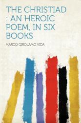 The Christiad : An Heroic Poem, in Six Books