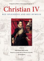 Christian IV : Rex Splendens and Rex Humilis