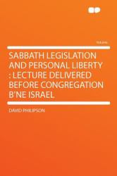 Sabbath Legislation and Personal Liberty : Lecture Delivered Before Congregation B'ne Israel