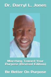 Marching Toward Your Purpose (Revised Edition) : Be Better on Purpose