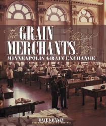 The Grain Merchants : An Illustrated History of the Minneapolis Grain Exchange