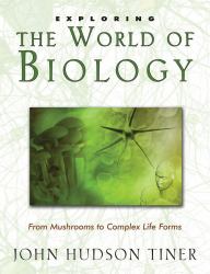 Exploring the World of Biology : From Mushrooms to Complex Life Forms