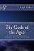 The Gods of the Ages : The Unfolding of God's Eternal Purpose Throughout the History of Planet Earth and the Counterplan of Lucifer, the Archenemy of God