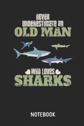 Never Underestimate an Old Man Who Loves Sharks Notebook : Shark Lined Journal for Women, Men and Kids. Great Gift Idea for All Sharks Lover