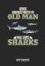 Never Underestimate an Old Man Who Loves Sharks Notebook : Shark Lined Journal for Women, Men and Kids. Great Gift Idea for All Sharks Lover
