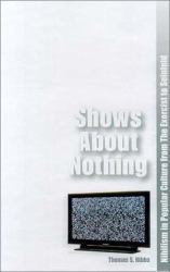 Shows about Nothing : Nihilism in Popular Culture from the Exorcist to Seinfeld