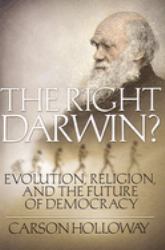 The Right Darwin? : Evolution, Religion, and the Future of Democracy