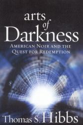 Arts of Darkness : American Noir and the Quest for Redemption