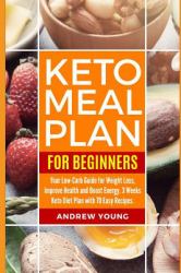 Keto Meal Plan for Beginners : Your Low-Carb Guide for Weight Loss, Improve Health and Boost Energy. 3 Weeks Keto Diet Plan with 70 Easy Recipes