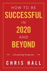 How to Be Successful in 2020 and Beyond : A Leadership Prospective