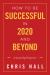 How to Be Successful in 2020 and Beyond : A Leadership Prospective