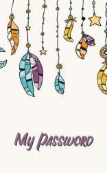 My Password : Password Book 5*8 Inch 120 Pages. Store All Your Websites, Usernames and Passwords, As Well As a Wealth of Other Computer-Related Information in One Handy Place with the Internet Password Organizer!